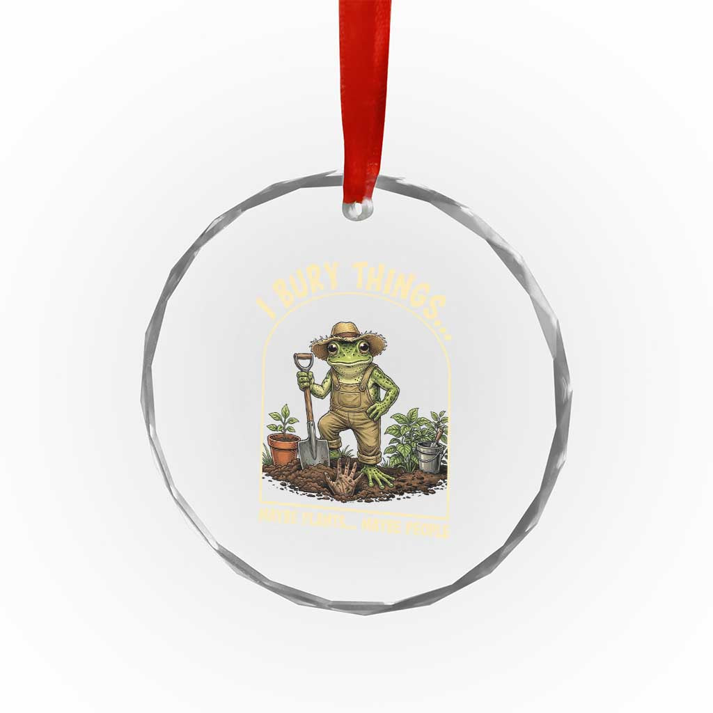 I Bury Things Maybe Plants Maybe People Crystal Glass Ornament Funny Gardening Frog Meme