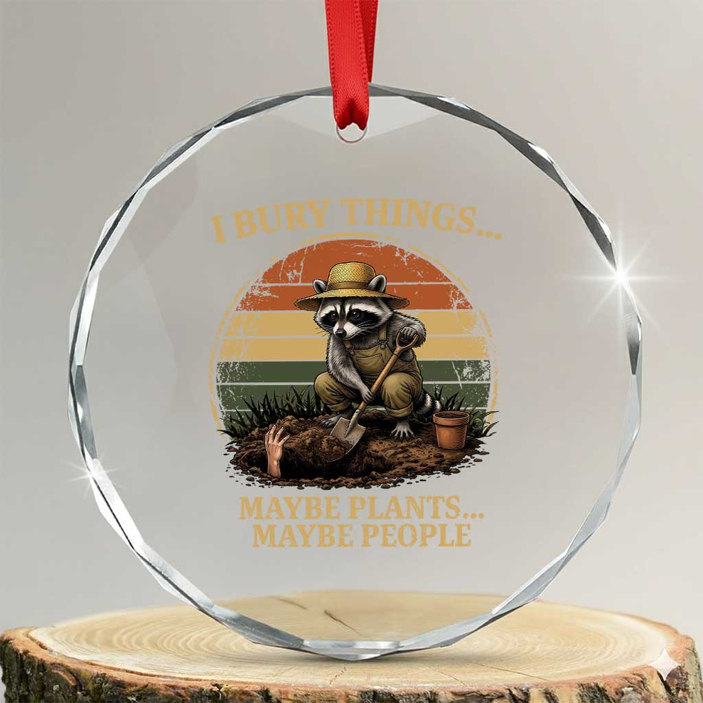 I Bury Things Maybe Plants Maybe People Crystal Glass Ornament Funny Gardening Raccoon Meme