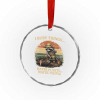 I Bury Things Maybe Plants Maybe People Crystal Glass Ornament Funny Gardening Raccoon Meme