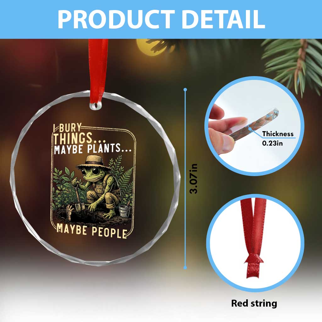 I Bury Things Maybe Plants Maybe People Crystal Glass Ornament Funny Sarcastic Frog Garden Lover