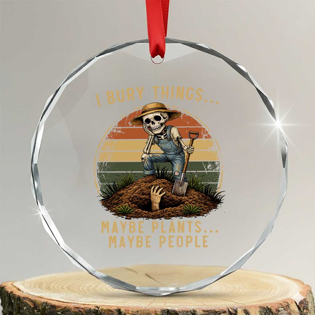 I Bury Things Maybe Plants Maybe People Crystal Glass Ornament Funny Sarcastic Skeleton Garden Lover