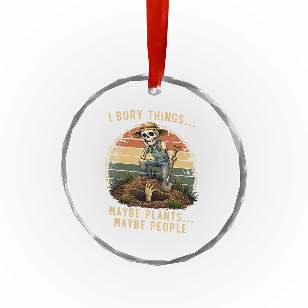 I Bury Things Maybe Plants Maybe People Crystal Glass Ornament Funny Sarcastic Skeleton Garden Lover