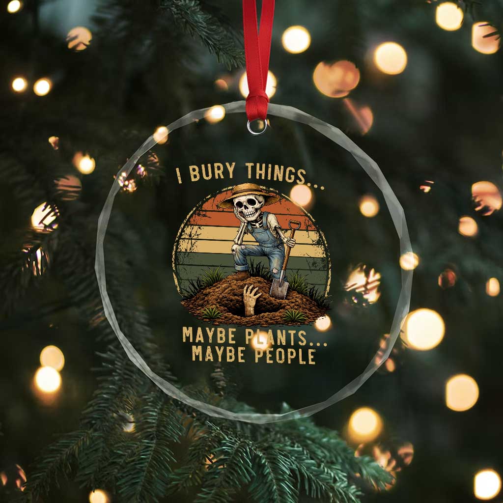 I Bury Things Maybe Plants Maybe People Crystal Glass Ornament Funny Sarcastic Skeleton Garden Lover