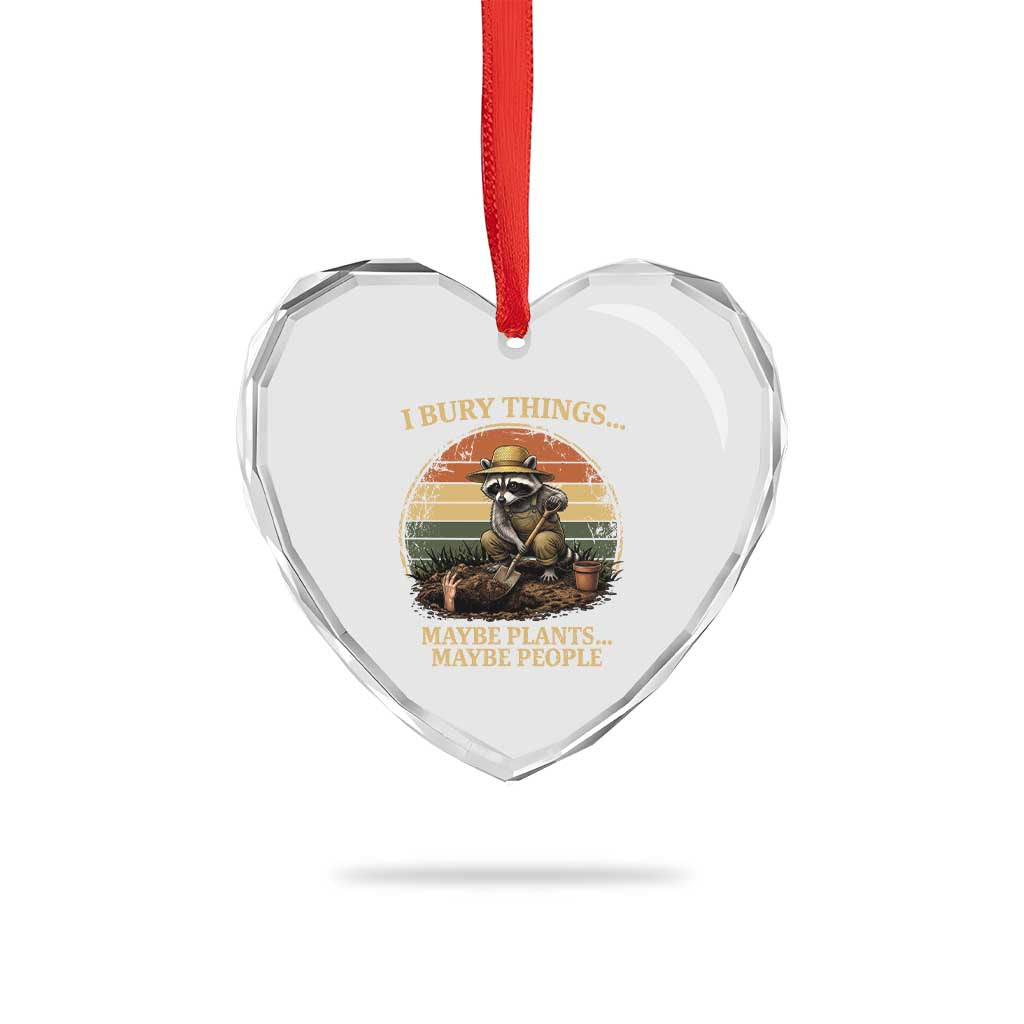 I Bury Things Maybe Plants Maybe People Heart Crystal Glass Ornament Funny Gardening Raccoon Meme