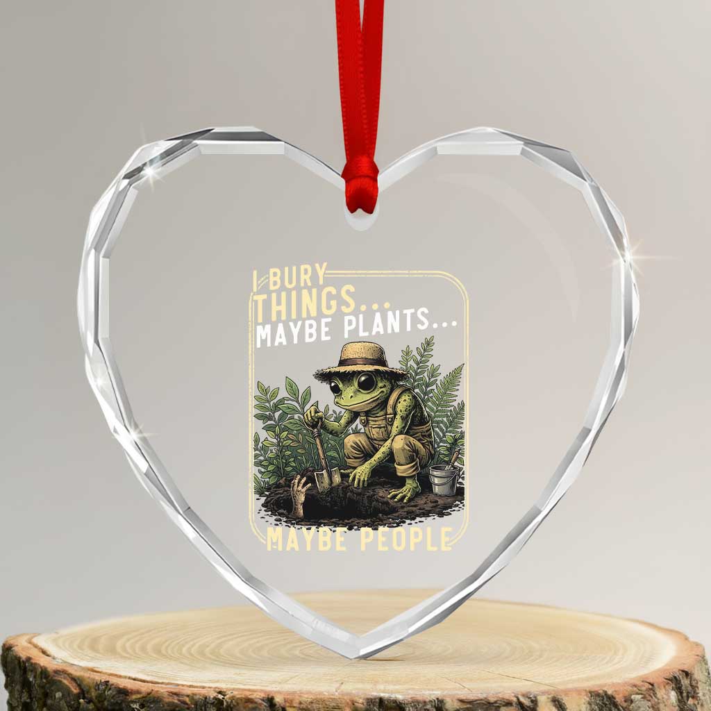 I Bury Things Maybe Plants Maybe People Heart Crystal Glass Ornament Funny Sarcastic Frog Garden Lover