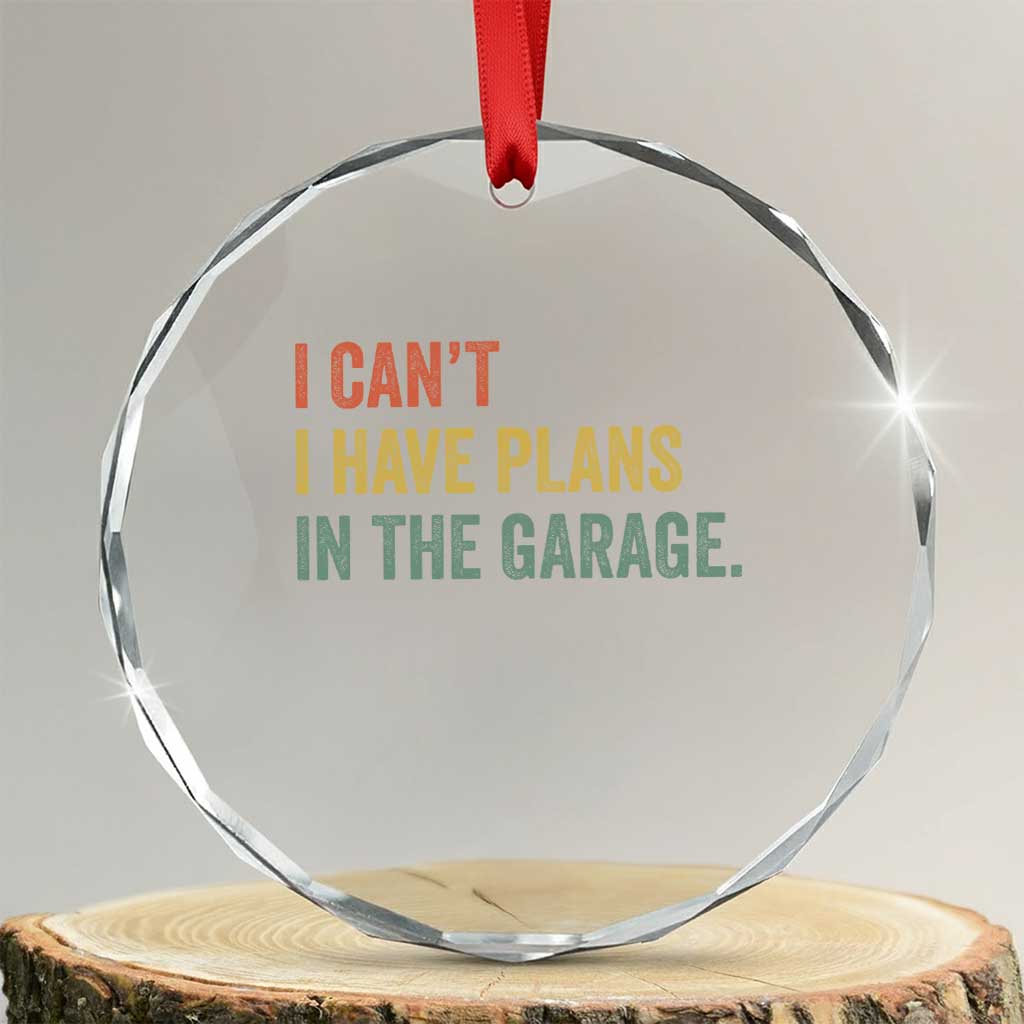 I Cant I Have Plans In The Garage Crystal Glass Ornament Funny Car Mechanics Father's Day