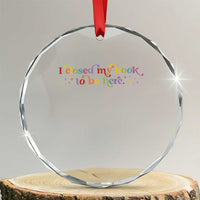 I Closed My Book to Be Here Crystal Glass Ornament - Wonder Print Shop