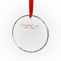 I Closed My Book to Be Here Crystal Glass Ornament - Wonder Print Shop