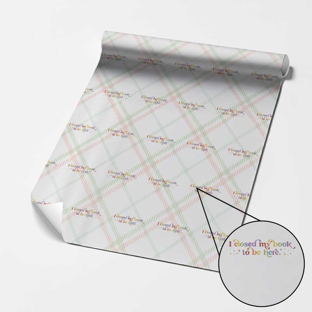 I Closed My Book to Be Here Wrapping Paper Roll - Wonder Print Shop