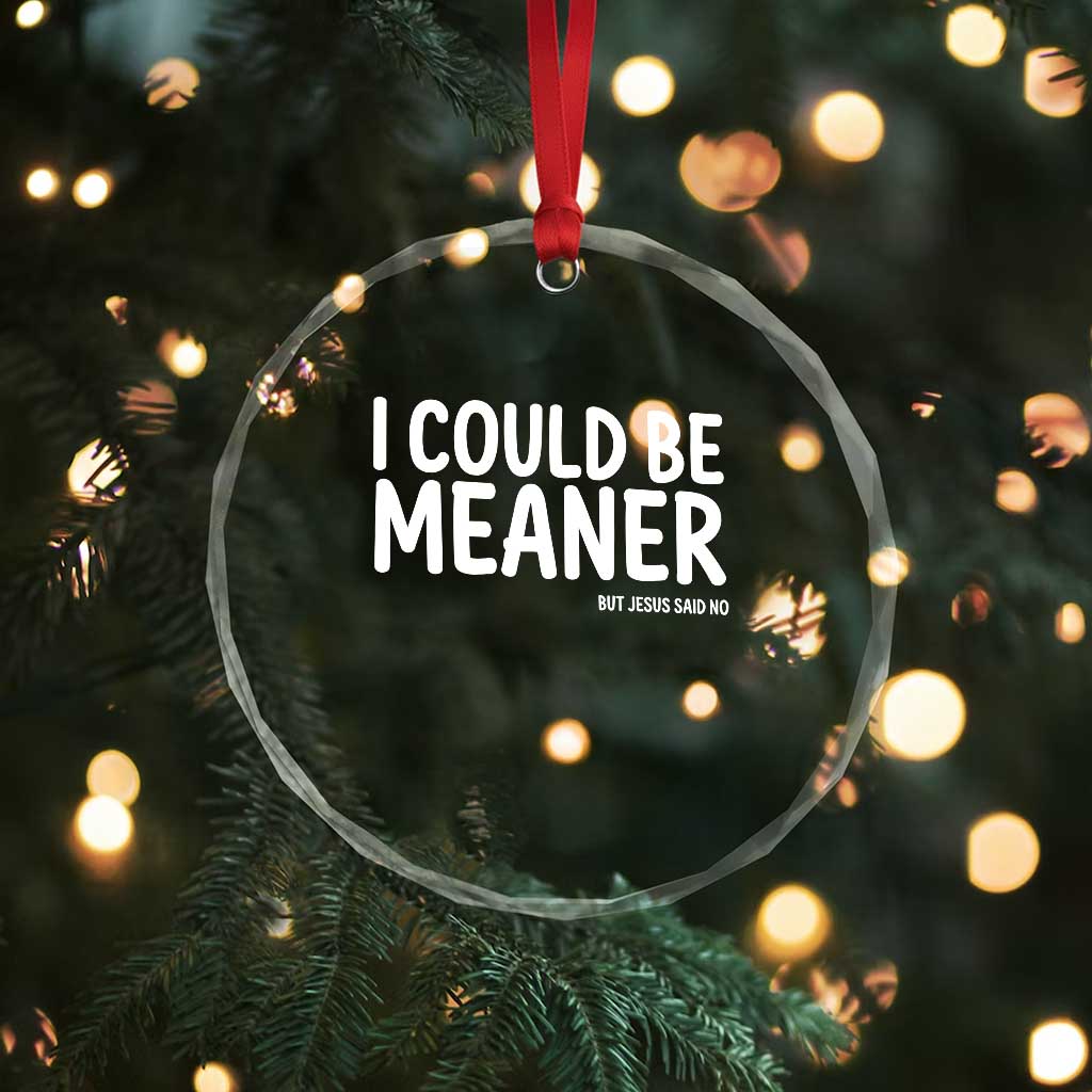 I Could Be Meaner But Jesus Said No Crystal Glass Ornament Funny Christian