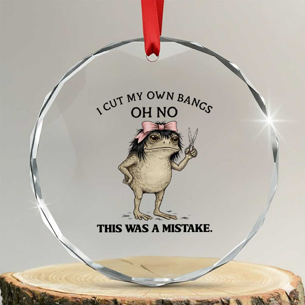 I Cut My Own Bangs Crystal Glass Ornament Funny Frog Meme
