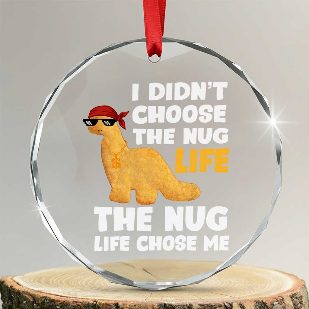 I Did Not Choose The Nug Life Crystal Glass Ornament Chicken Nugget Lover Gifts - Wonder Print Shop