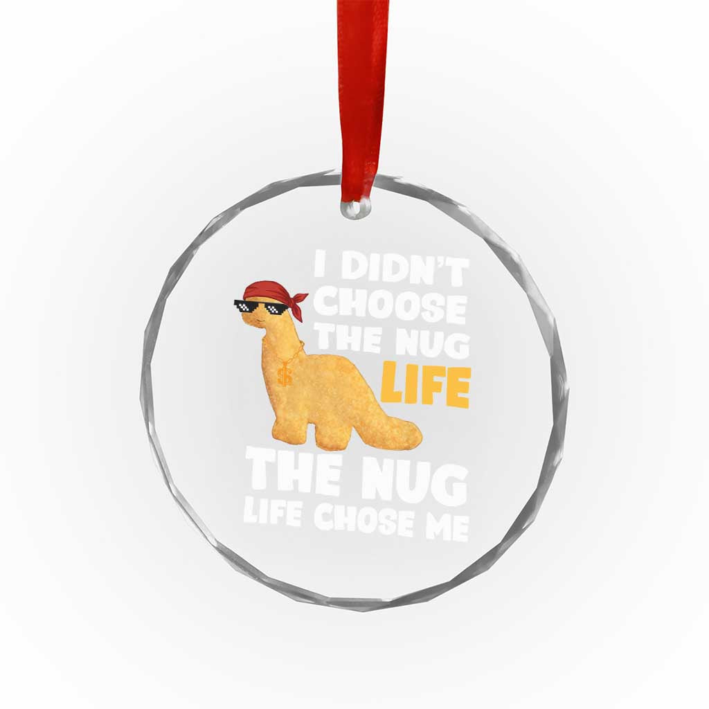 I Did Not Choose The Nug Life Crystal Glass Ornament Chicken Nugget Lover Gifts - Wonder Print Shop