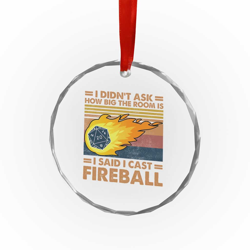 I Didnt Ask How Big The Room Is I Said I Cast Fireball Crystal Glass Ornament RPG Tabletop Gamer - Wonder Print Shop