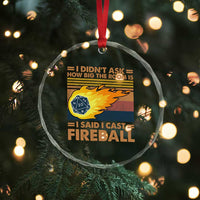 I Didnt Ask How Big The Room Is I Said I Cast Fireball Crystal Glass Ornament RPG Tabletop Gamer - Wonder Print Shop