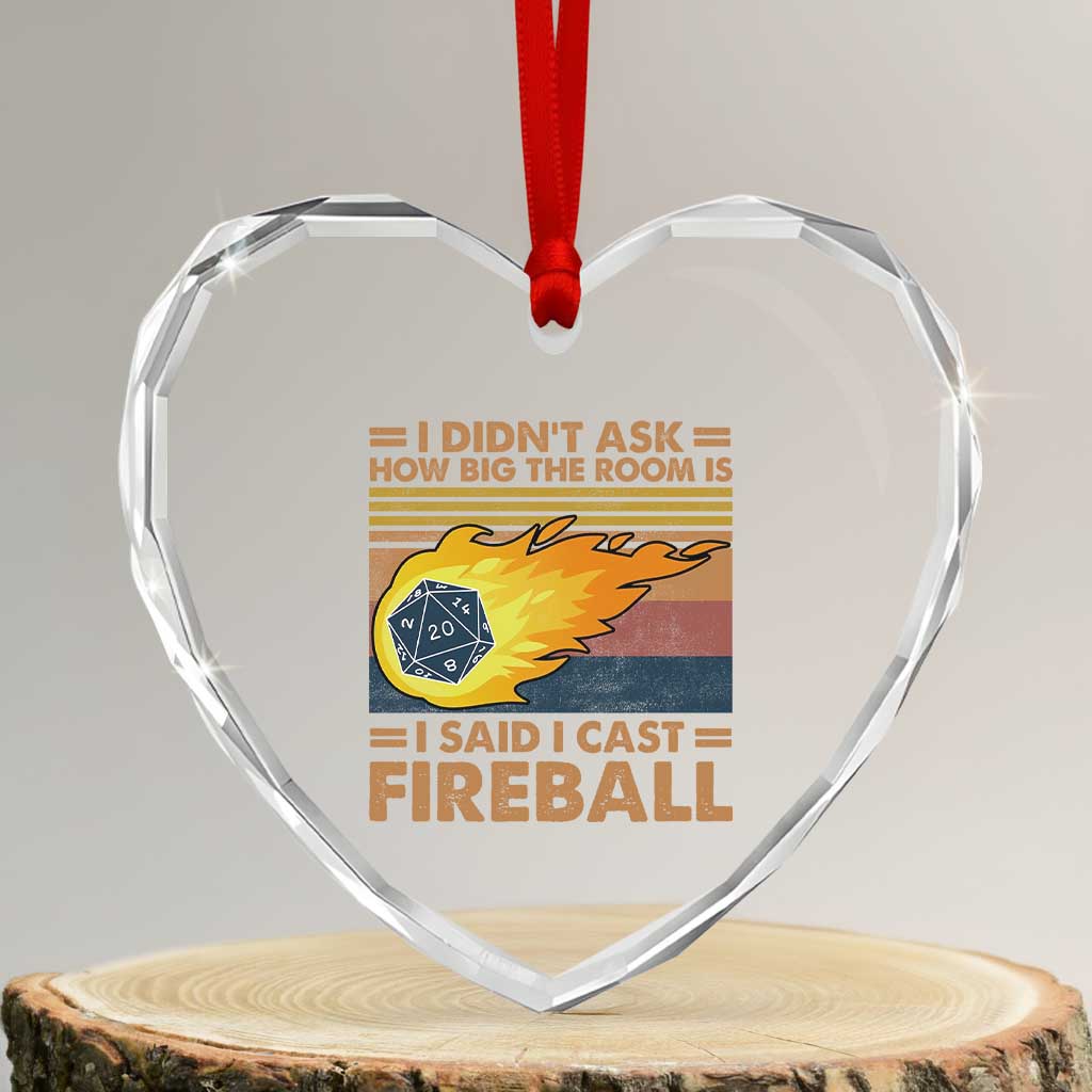 I Didnt Ask How Big The Room Is I Said I Cast Fireball Heart Crystal Glass Ornament RPG Tabletop Gamer - Wonder Print Shop
