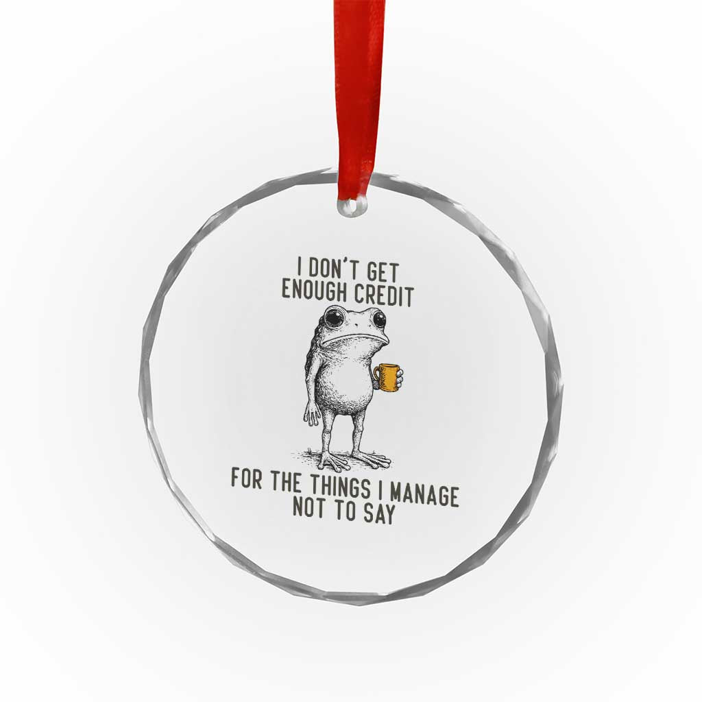 I Do Not Get Enough Credit For The Things I Manage Not To Say Crystal Glass Ornament Funny Frog Sarcastic Adult Humor - Wonder Print Shop