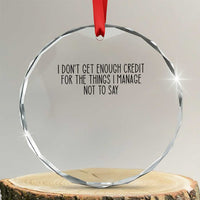 I Do Not Get Enough Credit For The Things I Manage Not To Say Crystal Glass Ornament Funny Sarcastic Adult Humor - Wonder Print Shop