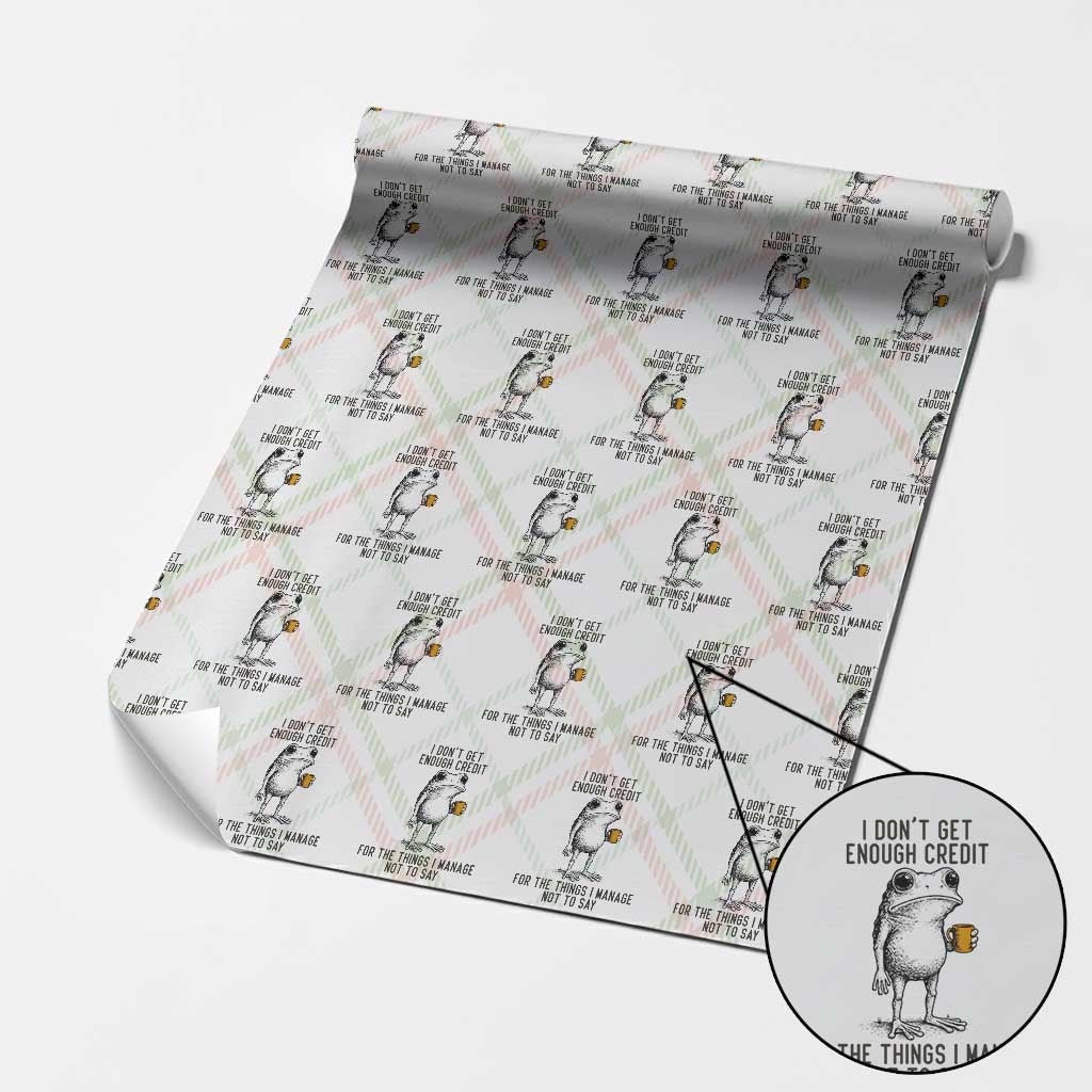 I Do Not Get Enough Credit For The Things I Manage Not To Say Wrapping Paper Roll Funny Frog Sarcastic Adult Humor - Wonder Print Shop