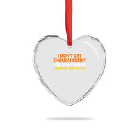 I Dont Get Enough Credit For The Things I Mange Not Say Heart Crystal Glass Ornament Funny Mean Person Adult Humor