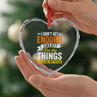 I Dont Get Enough Credit For The Things I Mange Not Say Heart Crystal Glass Ornament Sarcastic Mean Person Adult Humor