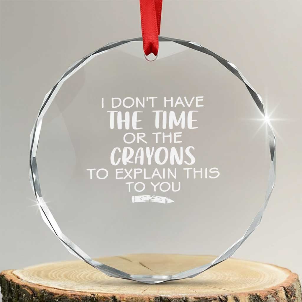 I Dont Have The Time Or The Crayons To Explain This To You Crystal Glass Ornament Funny Sarcastic Saying Offensive Humor