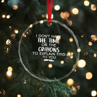 I Dont Have The Time Or The Crayons To Explain This To You Crystal Glass Ornament Funny Sarcastic Saying Offensive Humor