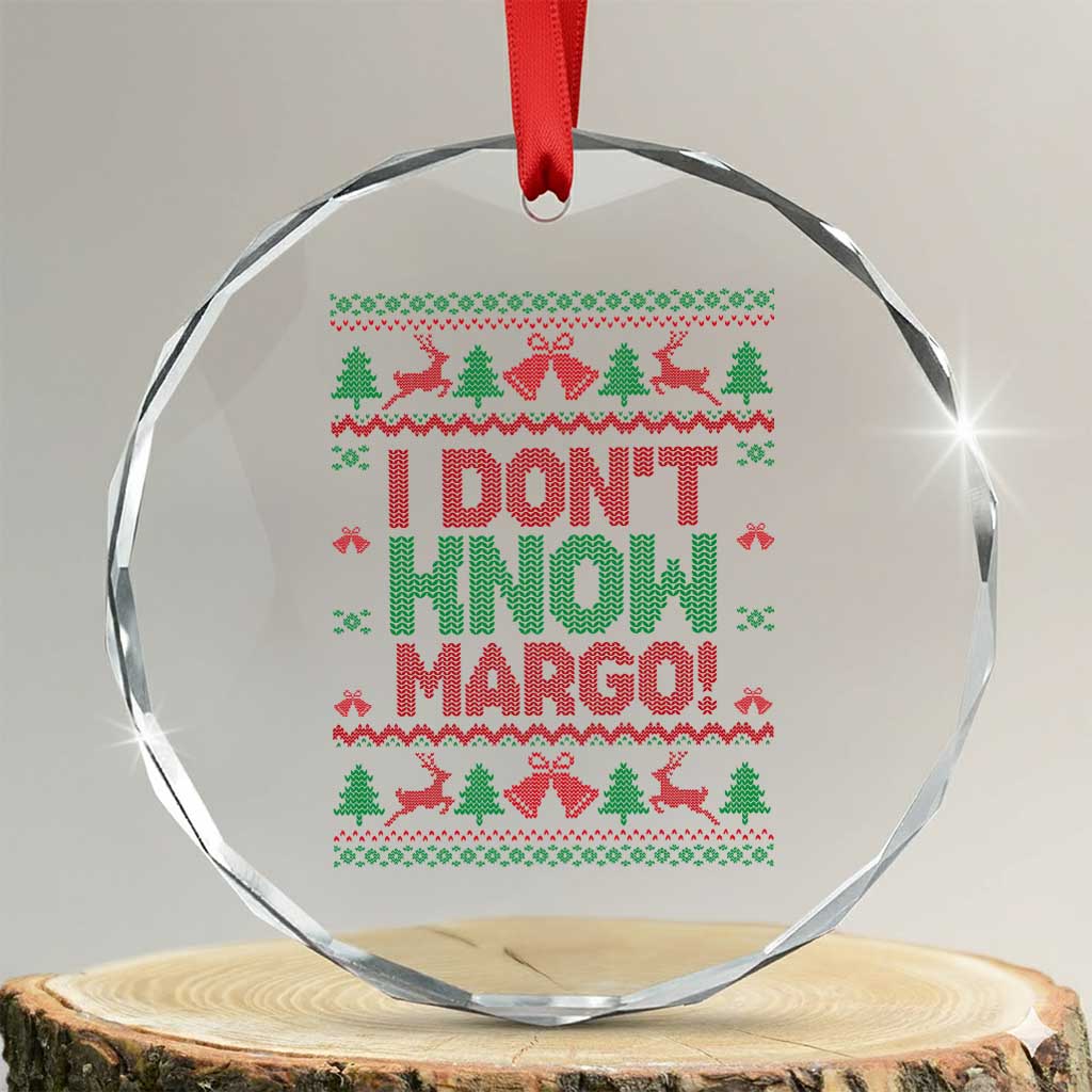 I Dont Know Margo Christmas Movie Crystal Glass Ornament Funny Xmas Couple Matching - Wonder Print Shop