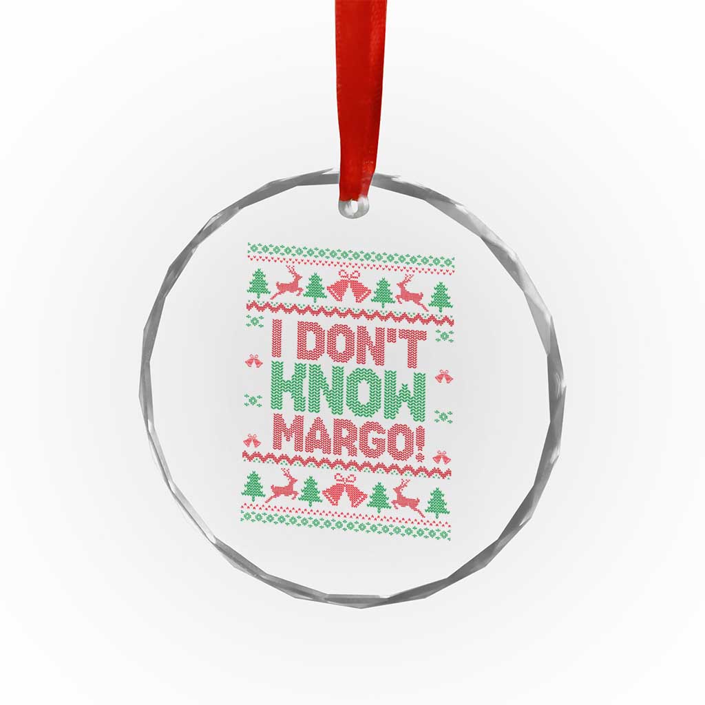 I Dont Know Margo Christmas Movie Crystal Glass Ornament Funny Xmas Couple Matching - Wonder Print Shop