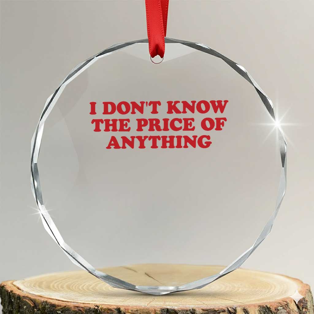 I Dont Know The Price Of Anything Crystal Glass Ornament Funny Retro