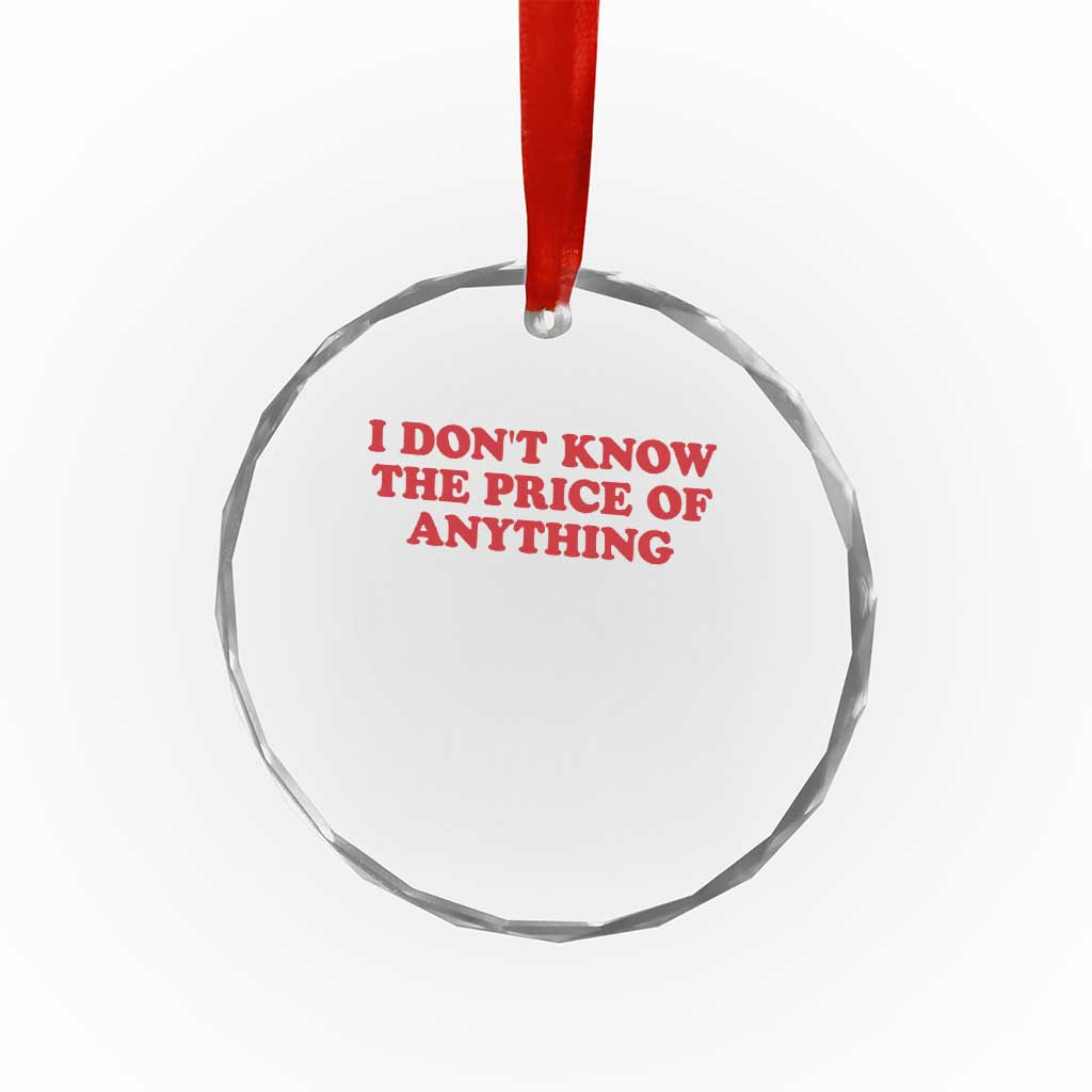 I Dont Know The Price Of Anything Crystal Glass Ornament Funny Retro