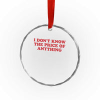 I Dont Know The Price Of Anything Crystal Glass Ornament Funny Retro