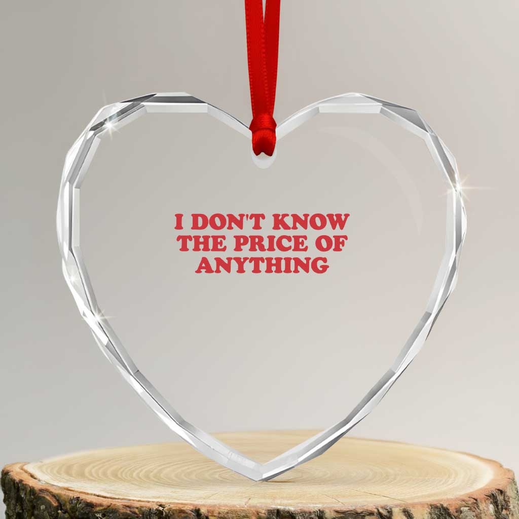 I Dont Know The Price Of Anything Heart Crystal Glass Ornament Funny Retro