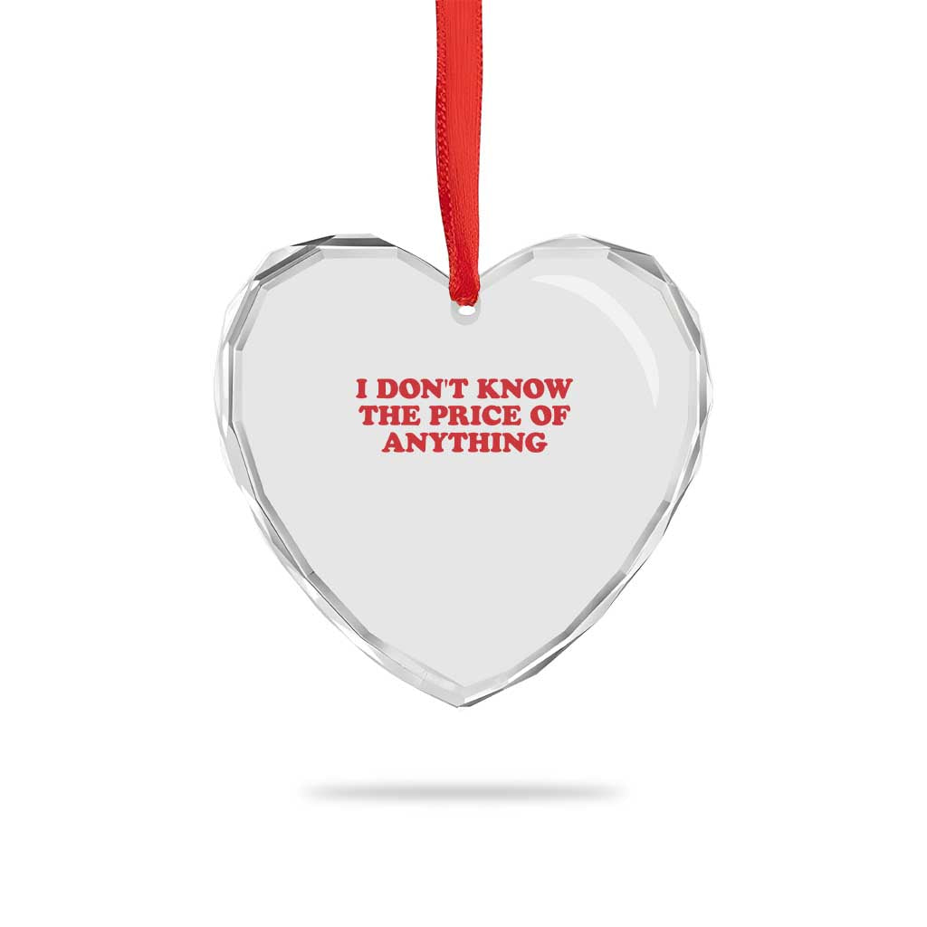 I Dont Know The Price Of Anything Heart Crystal Glass Ornament Funny Retro