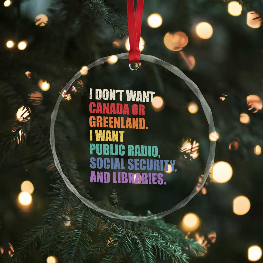 I Dont Want Canada Or Greenland I Want Public Radio Social Security And Libraries Crystal Glass Ornament Political Satire