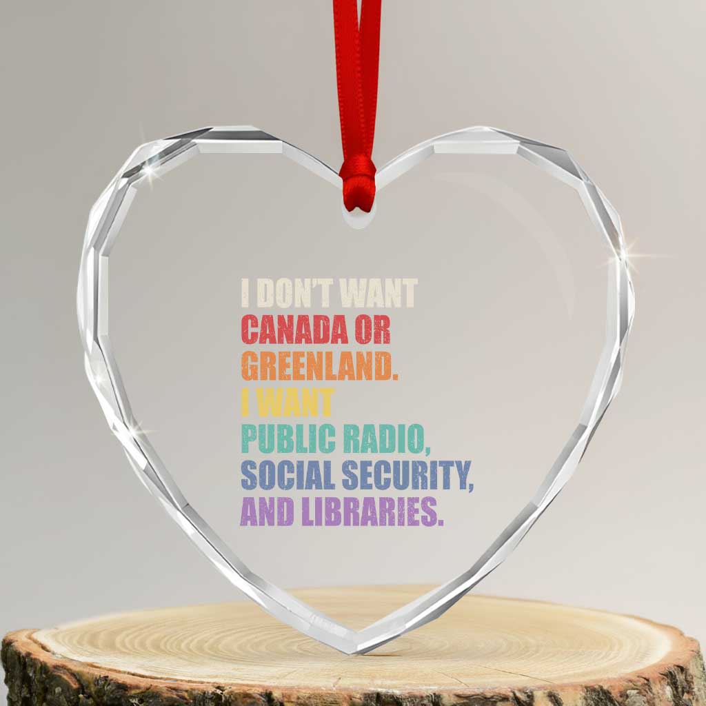 I Dont Want Canada Or Greenland I Want Public Radio Social Security And Libraries Heart Crystal Glass Ornament Political Satire