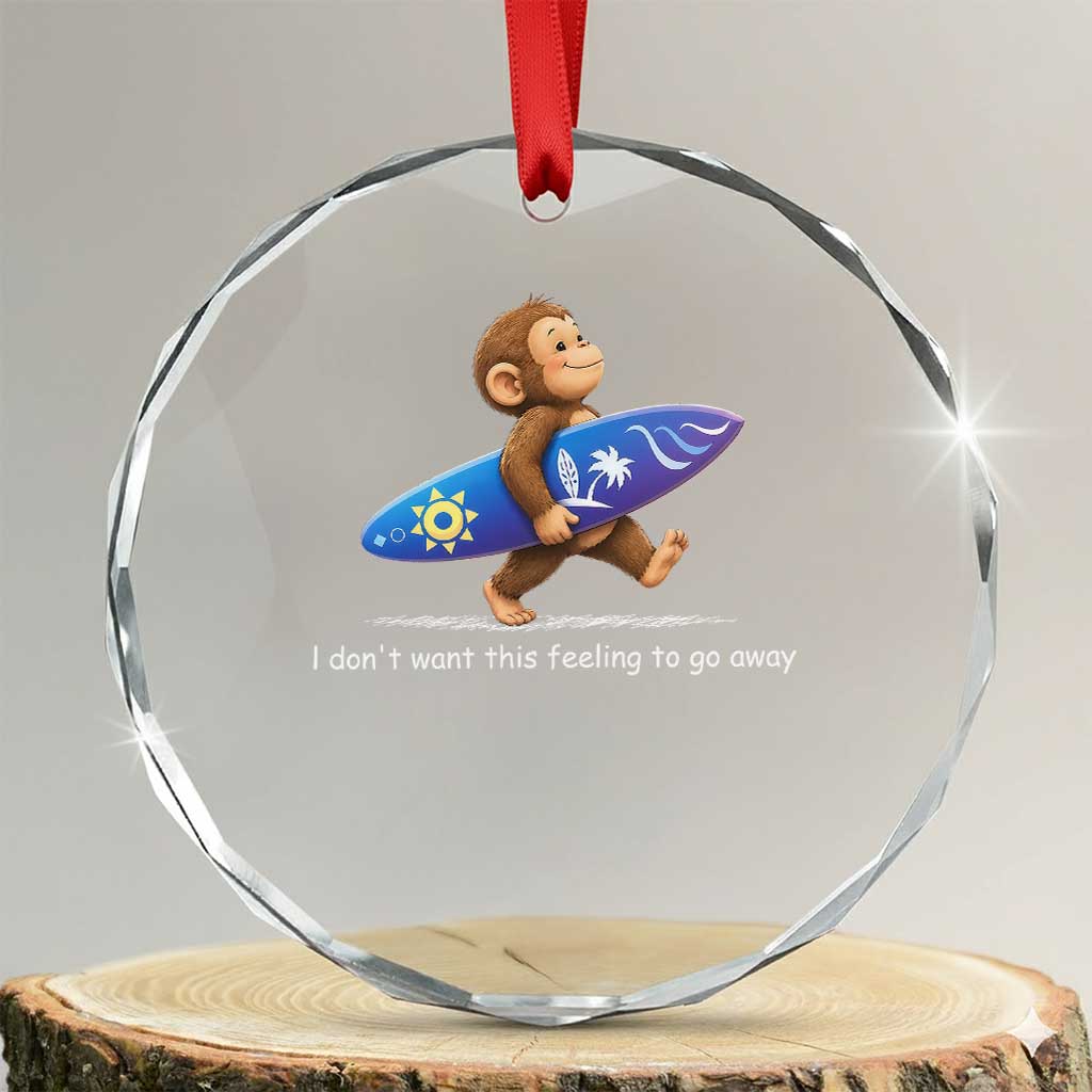 I Dont Want This Feeling To Go Away Crystal Glass Ornament Vintage Surf Monkey Nostalgic Summer Beach Vacation