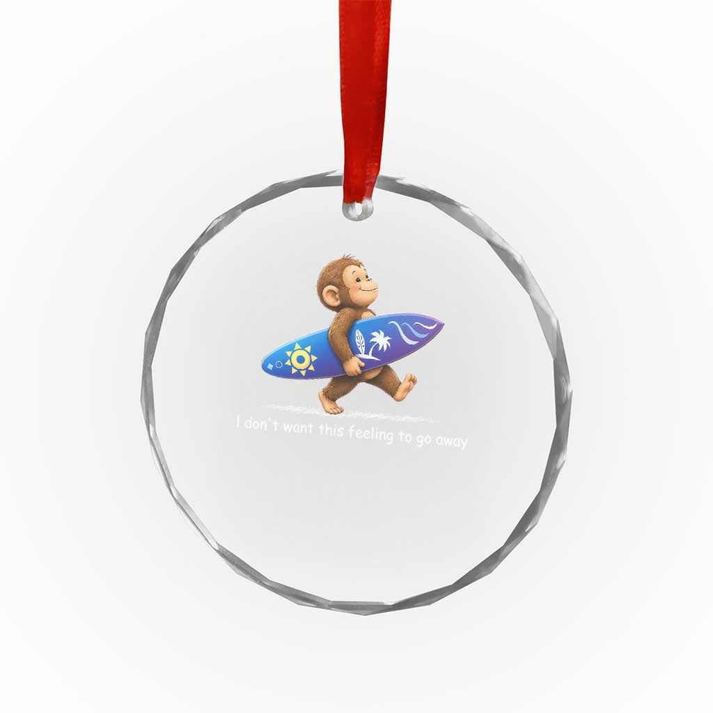 I Dont Want This Feeling To Go Away Crystal Glass Ornament Vintage Surf Monkey Nostalgic Summer Beach Vacation