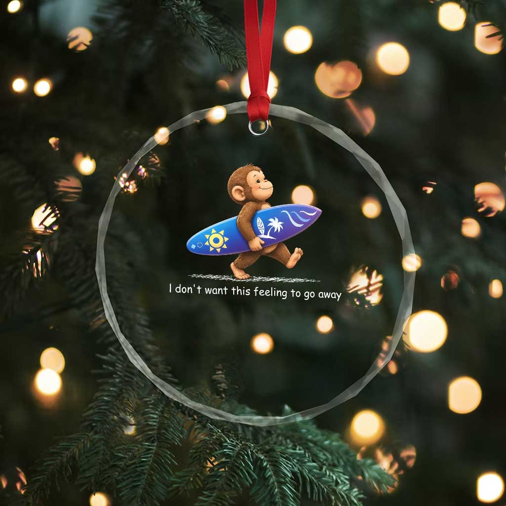 I Dont Want This Feeling To Go Away Crystal Glass Ornament Vintage Surf Monkey Nostalgic Summer Beach Vacation