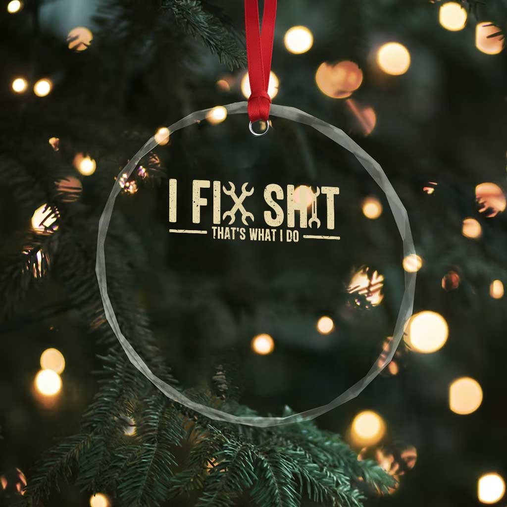 I Fix Shit Thats What I Do Crystal Glass Ornament Funny Handyman Gift