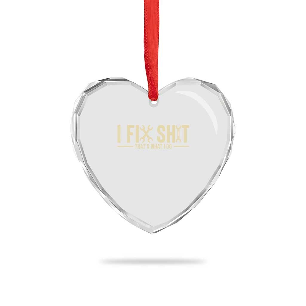 I Fix Shit Thats What I Do Heart Crystal Glass Ornament Funny Handyman Gift