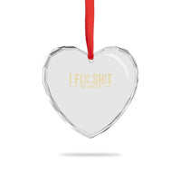 I Fix Shit Thats What I Do Heart Crystal Glass Ornament Funny Handyman Gift