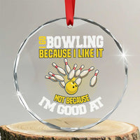 I Go Bowling Because I Like It Not Because Im Good At It Crystal Glass Ornament Funny Bowling Gift - Wonder Print Shop