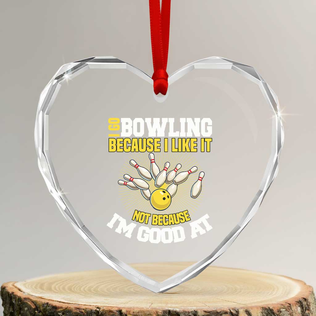 I Go Bowling Because I Like It Not Because Im Good At It Heart Crystal Glass Ornament Funny Bowling Gift - Wonder Print Shop