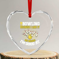 I Go Bowling Because I Like It Not Because Im Good At It Heart Crystal Glass Ornament Funny Bowling Gift - Wonder Print Shop