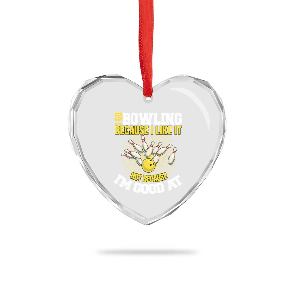 I Go Bowling Because I Like It Not Because Im Good At It Heart Crystal Glass Ornament Funny Bowling Gift - Wonder Print Shop