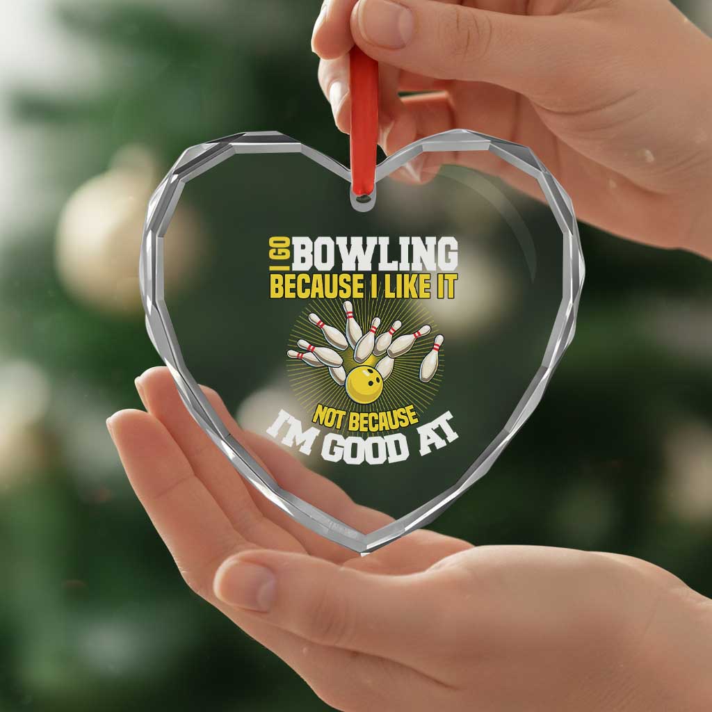 I Go Bowling Because I Like It Not Because Im Good At It Heart Crystal Glass Ornament Funny Bowling Gift - Wonder Print Shop