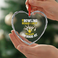 I Go Bowling Because I Like It Not Because Im Good At It Heart Crystal Glass Ornament Funny Bowling Gift - Wonder Print Shop