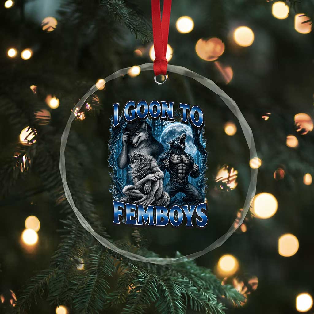 I Goon to Femboys Funny Edging Alpha Wolf Crystal Glass Ornament Stupid Brainrot Meme