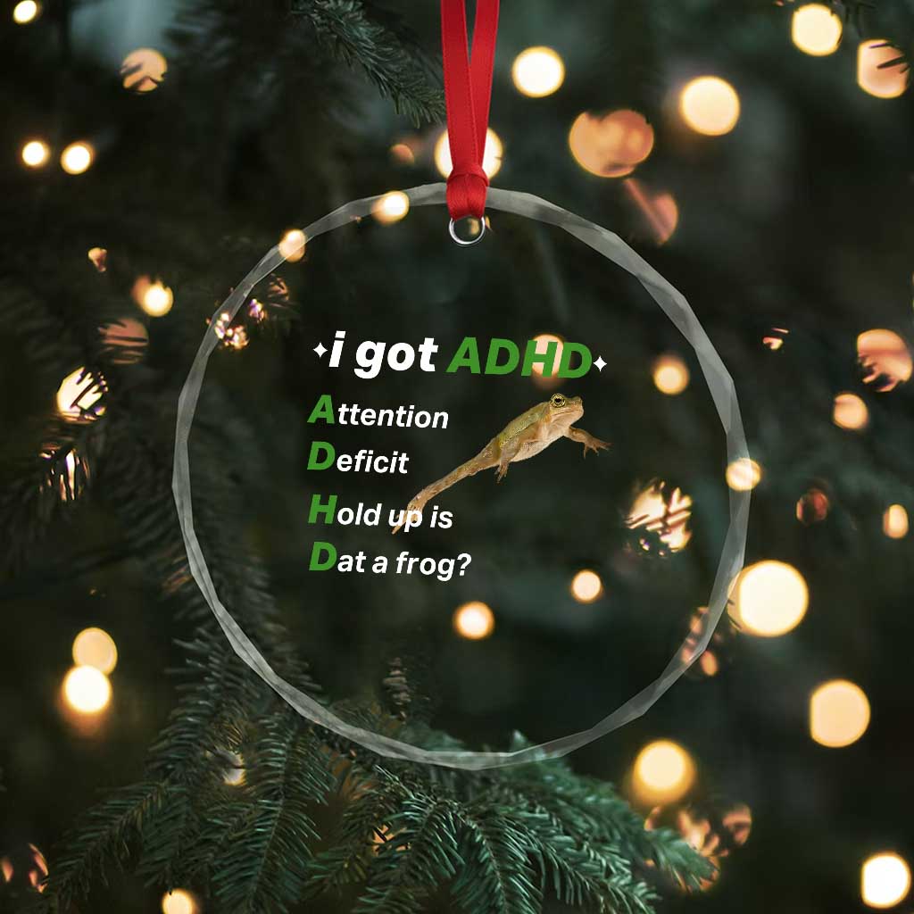 I Got ADHD Attention Deficit Hold Up Is Dat A Frog Crystal Glass Ornament Neurodiversity Humor Weirdcore